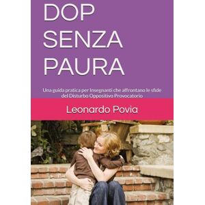 Povia, Leonardo DOP SENZA PAURA: Una guida pratica per insegnanti che affrontano le sfide del disturbo oppositivo provocatorio (Crescere Insieme – Scuola, Famiglia, Bambini) Povia, Leonardo DOP SENZA PAURA: Una guida pratica per insegnanti che affrontano le sfide del disturbo oppositivo provocatorio (Crescere Insieme – Scuola, Famiglia, Bambini)