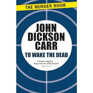 Dickson Carr, John To Wake The Dead (Dr Gideon Fell) Dickson Carr, John To Wake The Dead (Dr Gideon Fell)