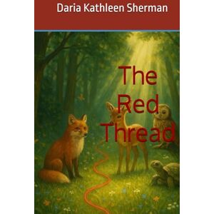 Sherman PhD, Dr. Daria Kathleen The Red Thread Sherman PhD, Dr. Daria Kathleen The Red Thread