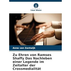 Van Zantwijk, Anne Zu Ehren von Ramses Shaffy Das Nachleben einer Legende im Zeitalter der Crossmedialität Van Zantwijk, Anne Zu Ehren von Ramses Shaffy Das Nachleben einer Legende im Zeitalter der Crossmedialität