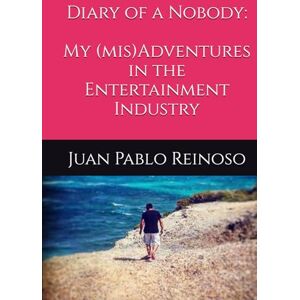 Reinoso, Juan Pablo Diary of a Nobody: My (mis)Adventures in the Entertainment Industry Reinoso, Juan Pablo Diary of a Nobody: My (mis)Adventures in the Entertainment Industry