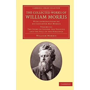 Morris, William The Collected Works of William Morris (The Story of Sigurd the Volsung and the Fall of the Niblungs): With Introductions by his Daughter May Morris, ... Library Collection Literary Studies) Morris, William The Collected Works of William Morris (The Story of Sigurd the Volsung and the Fall of the Niblungs): With Introductions by his Daughter May Morris, ... Library Collection Literary Studies)