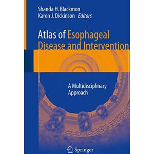 Atlas of Esophageal Disease and Intervention: A Multidisciplinary Approach Atlas of Esophageal Disease and Intervention: A Multidisciplinary Approach