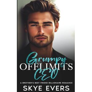 Evers, Skye GRUMPY OFFLIMITS CEO: A BROTHER'S BEST FRIEND BILLIONAIRE ROMANCE (King Industries) Evers, Skye GRUMPY OFFLIMITS CEO: A BROTHER'S BEST FRIEND BILLIONAIRE ROMANCE (King Industries)
