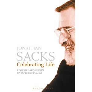 Sacks, Sir Jonathan Celebrating Life: Finding Happiness in Unexpected Places Sacks, Sir Jonathan Celebrating Life: Finding Happiness in Unexpected Places