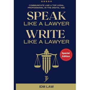 Law, IDM Speak Like a Lawyer: Write Like a Lawyer: Communicate Like a Top Legal Professional in the Digital Age.: For Law Students, Attorneys, Lawyers, and Paralegals. Law, IDM Speak Like a Lawyer: Write Like a Lawyer: Communicate Like a Top Legal Professional in the Digital Age.: For Law Students, Attorneys, Lawyers, and Paralegals.