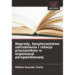 Kayondo Twaha, William Nagrody, bezpieczeństwo zatrudnienia i rotacja pracowników w organizacji parapaństwowej Kayondo Twaha, William Nagrody, bezpieczeństwo zatrudnienia i rotacja pracowników w organizacji parapaństwowej