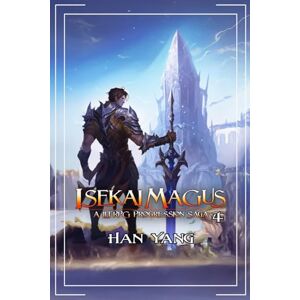 Yang, Han Isekai Magus 4: A LitRPG Progression Saga (The Fantasy World of Nordan) Yang, Han Isekai Magus 4: A LitRPG Progression Saga (The Fantasy World of Nordan)