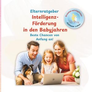 Wagner, Dr. Nessy (Doc Nessy) Elternratgeber Intelligenz-Förderung in den Babyjahren Die besten Chancen von Anfang an: Mit cleveren Tipps, praktischen Ideen und Checklisten – von ... Erziehung mit Köpfchen achtsam leben!) Wagner, Dr. Nessy (Doc Nessy) Elternratgeber Intelligenz-Förderung in den Babyjahren Die besten Chancen von Anfang an: Mit cleveren Tipps, praktischen Ideen und Checklisten – von ... Erziehung mit Köpfchen achtsam leben!)