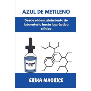 Maurice, Erika Azul de metileno: Desde el descubrimiento de laboratorio hasta la práctica clínica Maurice, Erika Azul de metileno: Desde el descubrimiento de laboratorio hasta la práctica clínica