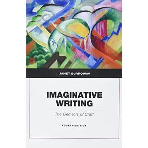 Burroway, Janet Imaginative Writing: The Elements of Craft Burroway, Janet Imaginative Writing: The Elements of Craft