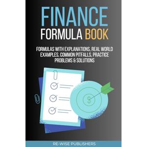 Publishers, Re-Wise Finance Formula Book: Your Handy Pocketbook of Finance Equations Publishers, Re-Wise Finance Formula Book: Your Handy Pocketbook of Finance Equations