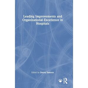 Leading Improvements and Organizational Excellence in Hospitals Leading Improvements and Organizational Excellence in Hospitals
