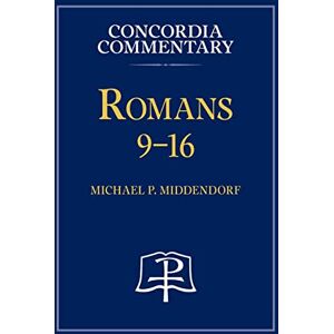 Middendorf, Michael Romans 9-16 Concordia Commentary Middendorf, Michael Romans 9-16 Concordia Commentary