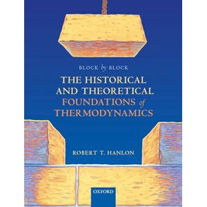 Hanlon, Robert T. Block by Block: The Historical and Theoretical Foundations of Thermodynamics: A Chronical of 500 Days Hanlon, Robert T. Block by Block: The Historical and Theoretical Foundations of Thermodynamics: A Chronical of 500 Days