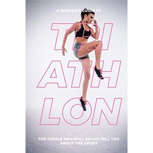 Mauer, Eva A Woman’s Guide to Triathlon: The Things Men Will Never Tell You About the Sport Mauer, Eva A Woman’s Guide to Triathlon: The Things Men Will Never Tell You About the Sport