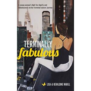 Magill, Geraldine Violet Terminally Fabulous: A young woman's fight for dignity and fabulousness on her terminal cancer journey Magill, Geraldine Violet Terminally Fabulous: A young woman's fight for dignity and fabulousness on her terminal cancer journey