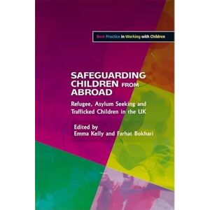 Philosophy Safeguarding Children from Abroad: Refugee, Asylum Seeking and Trafficked Children in the UK (Best Practice in Working with Children) Philosophy Safeguarding Children from Abroad: Refugee, Asylum Seeking and Trafficked Children in the UK (Best Practice in Working with Children)