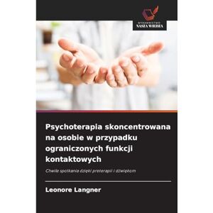 Langner, Leonore Psychoterapia skoncentrowana na osobie w przypadku ograniczonych funkcji kontaktowych: Chwile spotkania dzi¿ki preterapii i d¿wi¿kom Langner, Leonore Psychoterapia skoncentrowana na osobie w przypadku ograniczonych funkcji kontaktowych: Chwile spotkania dzi¿ki preterapii i d¿wi¿kom