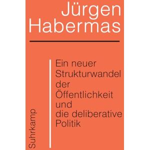 Habermas, Jürgen Ein neuer Strukturwandel der Öffentlichkeit und die deliberative Politik: Platz 1 der Sachbuchbestenliste der WELT Habermas, Jürgen Ein neuer Strukturwandel der Öffentlichkeit und die deliberative Politik: Platz 1 der Sachbuchbestenliste der WELT
