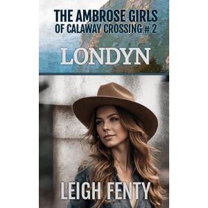 Fenty, Leigh Londyn: The Ambrose Girls of Calaway Crossing Fenty, Leigh Londyn: The Ambrose Girls of Calaway Crossing
