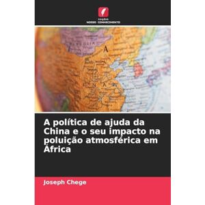 Chege, Joseph A política de ajuda da China e o seu impacto na poluição atmosférica em África Chege, Joseph A política de ajuda da China e o seu impacto na poluição atmosférica em África