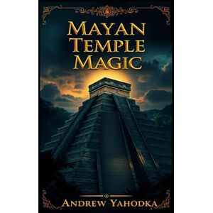 Yahodka, Andrew Mayan Temple Magic (Witch's Practice) Yahodka, Andrew Mayan Temple Magic (Witch's Practice)