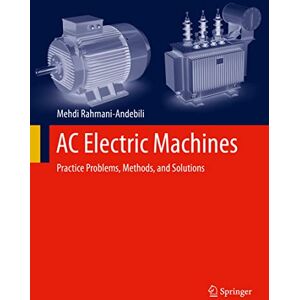 Rahmani-Andebili, Mehdi AC Electric Machines: Practice Problems, Methods, and Solutions Rahmani-Andebili, Mehdi AC Electric Machines: Practice Problems, Methods, and Solutions