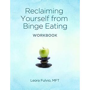 Fulvio, Leora Reclaiming Yourself From Binge Eating The Workbook Fulvio, Leora Reclaiming Yourself From Binge Eating The Workbook