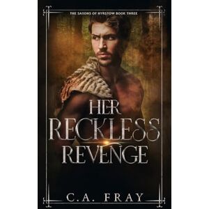 Fray, C.A. Her Reckless Revenge (Saxons of Hyrstow) Fray, C.A. Her Reckless Revenge (Saxons of Hyrstow)