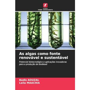 Aouzal, Badis As algas como fonte renovável e sustentável: Potencial biotecnológico e aplicações inovadoras para a produção de biodiesel Aouzal, Badis As algas como fonte renovável e sustentável: Potencial biotecnológico e aplicações inovadoras para a produção de biodiesel