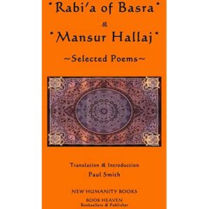 Smith, Paul Rabi'a of Basra & Mansur Hallaj: Selected Poems Smith, Paul Rabi'a of Basra & Mansur Hallaj: Selected Poems