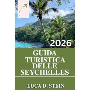 STEIN, LUCA D. GUIDA TURISTICA DELLE SEYCHELLES 2026: Scopri i segreti delle Seychelles: la guida completa ai tesori nascosti, alle spiagge incontaminate e alle meraviglie locali. STEIN, LUCA D. GUIDA TURISTICA DELLE SEYCHELLES 2026: Scopri i segreti delle Seychelles: la guida completa ai tesori nascosti, alle spiagge incontaminate e alle meraviglie locali.