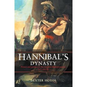 Hoyos, Dexter Hannibal's Dynasty: Power and Politics in the Western Mediterranean, 247-183 BC Hoyos, Dexter Hannibal's Dynasty: Power and Politics in the Western Mediterranean, 247-183 BC