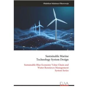 Sulaiman Olanrewaju, Oladokun Sustainable Marine Technology System Design: Sustainable Blue Economy Value Chain and Water Resources Management System Series Sulaiman Olanrewaju, Oladokun Sustainable Marine Technology System Design: Sustainable Blue Economy Value Chain and Water Resources Management System Series