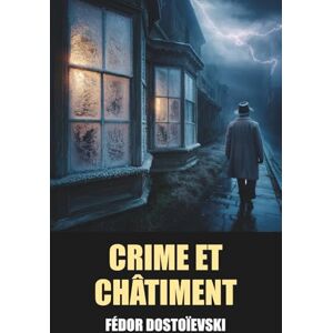 Dostoïevski, Fédor Mikhaïlovitch Crime et Châtiment de Fédor Dostoïevski Édition Originale et Intégrale avec biographie de l'auteur Dostoïevski, Fédor Mikhaïlovitch Crime et Châtiment de Fédor Dostoïevski Édition Originale et Intégrale avec biographie de l'auteur