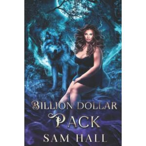 Hall, Sam Billion Dollar Pack: A Wolfverse wolf shifter romance (The Wolfverse) Hall, Sam Billion Dollar Pack: A Wolfverse wolf shifter romance (The Wolfverse)