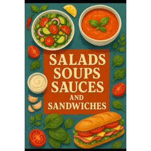 James, Angela SALADS SOUPS SAUCES & SANDWICHES James, Angela SALADS SOUPS SAUCES & SANDWICHES