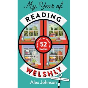 Johnson, Alex My Year of Reading Welshly: Discovering Wales in 52 Books Johnson, Alex My Year of Reading Welshly: Discovering Wales in 52 Books