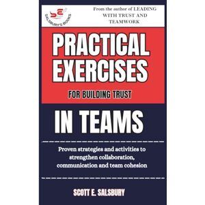 Scott Practical Exercises For Building Trust In Teams: Proven Strategies And Activities To Strengthen Collaboration, Communication, And Team Cohesion Scott Practical Exercises For Building Trust In Teams: Proven Strategies And Activities To Strengthen Collaboration, Communication, And Team Cohesion