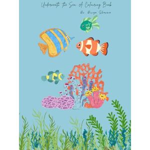 Sharma, Dr. Divya Underneath the Sea: A Colouring Book (My Escapades with Colouring) Sharma, Dr. Divya Underneath the Sea: A Colouring Book (My Escapades with Colouring)