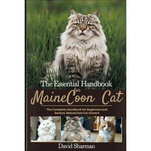 Sharman, David THE ESSENTIAL HANDBOOK FOR MAINECCON CAT: The Complete Handbook For Beginners And Seniors Mainecoon cat owners Sharman, David THE ESSENTIAL HANDBOOK FOR MAINECCON CAT: The Complete Handbook For Beginners And Seniors Mainecoon cat owners