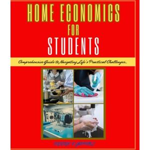 Gabriel, Benson E. Home Economics For Students: Comprehensive Guide to Understanding & Navigating Life’s Practical Challenges… Gabriel, Benson E. Home Economics For Students: Comprehensive Guide to Understanding & Navigating Life’s Practical Challenges…
