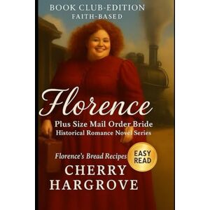 Hargrove, Cherry Florence: A Plus-Size Mail-Order Bride’s Hilarious Journey from Butter Churns to Broken Hearts to Blessings Beyond Measure (The Curvies™) Hargrove, Cherry Florence: A Plus-Size Mail-Order Bride’s Hilarious Journey from Butter Churns to Broken Hearts to Blessings Beyond Measure (The Curvies™)