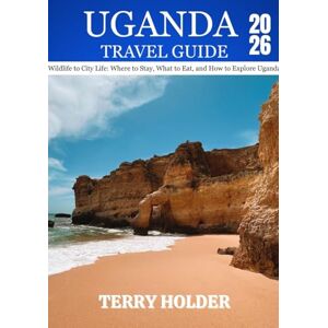 HOLDER, TERRY UGANDA TRAVEL GUIDE 2026: Wildlife to City Life: Where to Stay, What to Eat, and How to Explore Uganda. HOLDER, TERRY UGANDA TRAVEL GUIDE 2026: Wildlife to City Life: Where to Stay, What to Eat, and How to Explore Uganda.