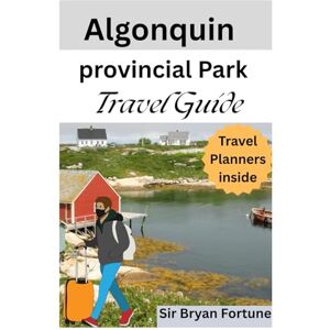 Fortune, Sir Bryan algonquin provincial park travel guide: Insider tips and local secrets Fortune, Sir Bryan algonquin provincial park travel guide: Insider tips and local secrets