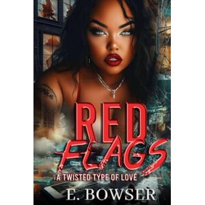 Bowser, E. Red Flags A Twisted Type Of Love: A Union City Story (Product Of The Street: Union City) Bowser, E. Red Flags A Twisted Type Of Love: A Union City Story (Product Of The Street: Union City)