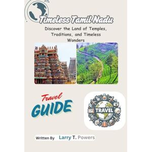 Powers, Larry T. Timeless Tamil Nadu (India): Discover the Land of Temples, Traditions, and Timeless Wonders (Timeless Tamil Nadu Travel guides) Powers, Larry T. Timeless Tamil Nadu (India): Discover the Land of Temples, Traditions, and Timeless Wonders (Timeless Tamil Nadu Travel guides)