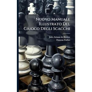 Forbes, Duncan Nuovo Manuale Illustrato Del Giuoco Degli Scacchi Forbes, Duncan Nuovo Manuale Illustrato Del Giuoco Degli Scacchi