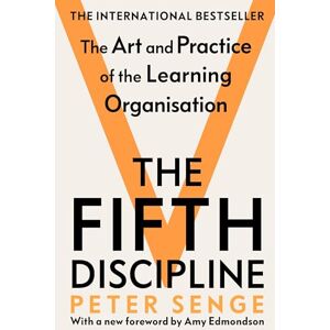 Senge, Peter M The Fifth Discipline: The art and practice of the learning organization: Second edition Senge, Peter M The Fifth Discipline: The art and practice of the learning organization: Second edition